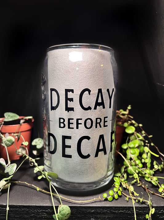 Decay Before Decaf Beer Can Glass
